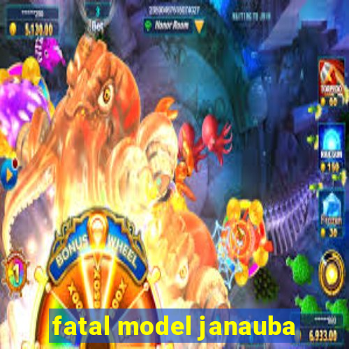 fatal model janauba